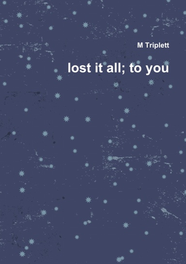 lost it all; to you