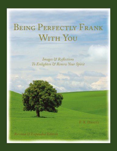 Being Perfectly Frank With You - Images & Reflections To Enlighten & Renew Your Spirit, Revised Edition