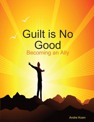 Guilt is No Good: Becoming an Ally