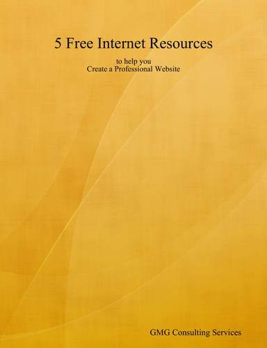 5 Free Internet Resources to help you Create a Professional Website