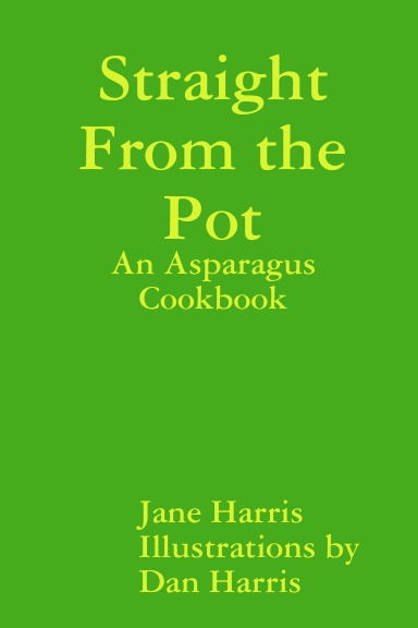 Straight From the Pot: An Asparagus Cookbook