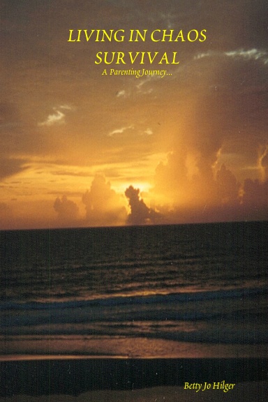 LIVING IN CHAOS     SURVIVAL:                    A Parenting Journey...