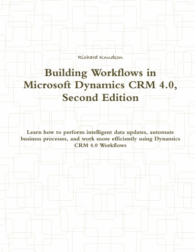 Building Workflows in Microsoft Dynamics CRM 4.0, Second Edition