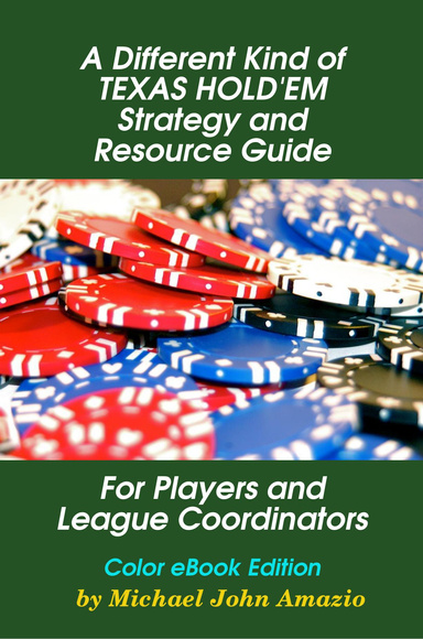 A Different Kind of Texas Hold'em Strategy and Resource Guide for Players and League Coordinators