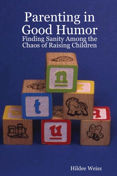 Parenting in Good Humor: Finding Sanity Among the Chaos of Raising Children