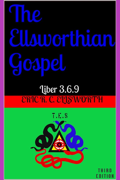 The Ellsworthian Gospel - Liber 3.6.9.