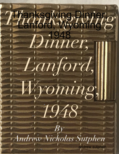 Thanksgiving Dinner, Lanford, Wyoming 1948