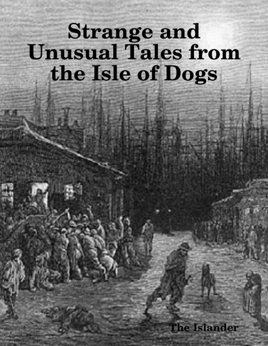 Strange and Unusual Tales from the Isle of  Dogs