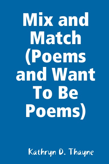 Mix and Match (Poems and Want To Be Poems)