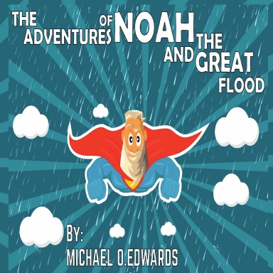 HE ADVENTURES OF NOAH AND THE GREAT FLOOD