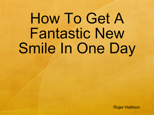 How To Get A Fantastic New Smile In One Day