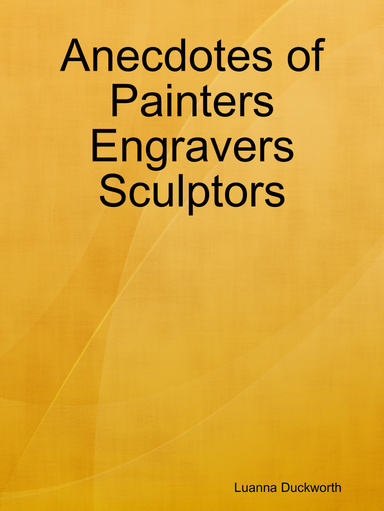 Anecdotes of Painters Engravers Sculptors