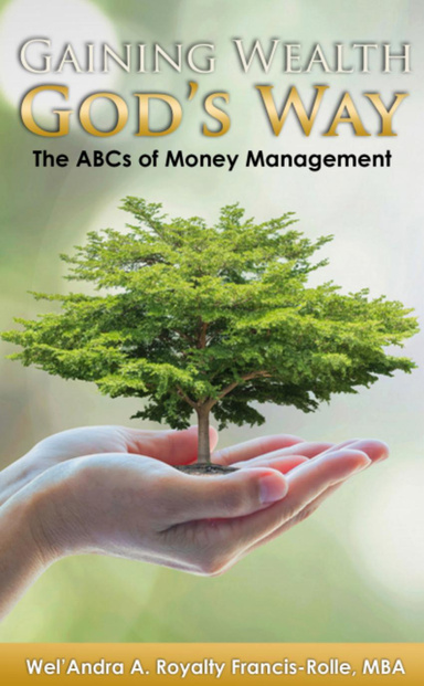 "Gaining Wealth God's Way The Abcs of Money Management"
