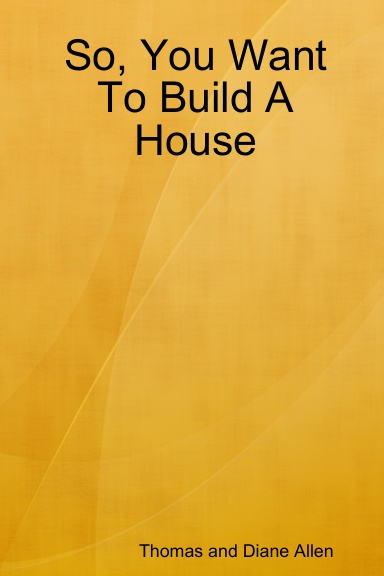 So, You Want To Build A House