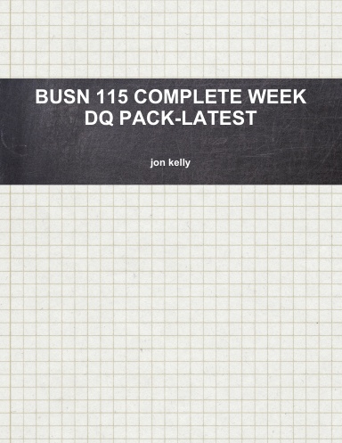 BUSN 115 COMPLETE WEEK DQ PACK-LATEST