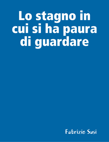 Lo stagno in cui si ha paura di guardare