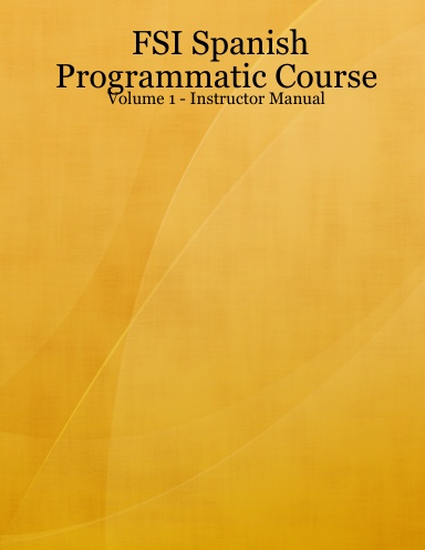 FSI Spanish Programmatic Course - Volume 1 - Instructor Manual