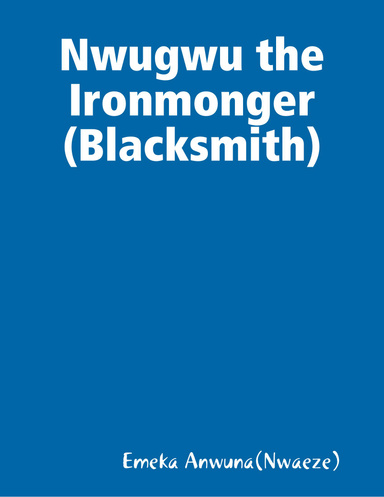 Nwugwu the Ironmonger (Blacksmith)