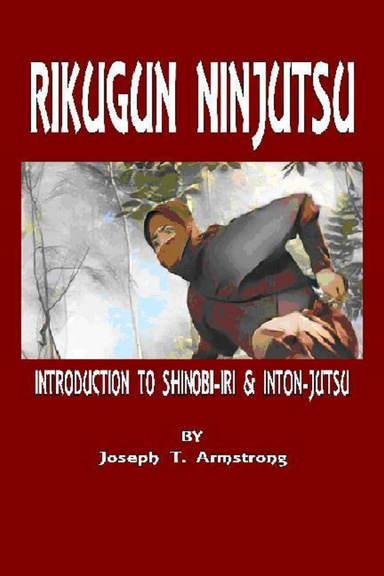 Rikugun Ninjutsu an Introduction to Shinobi Iri and Inton Jutsu