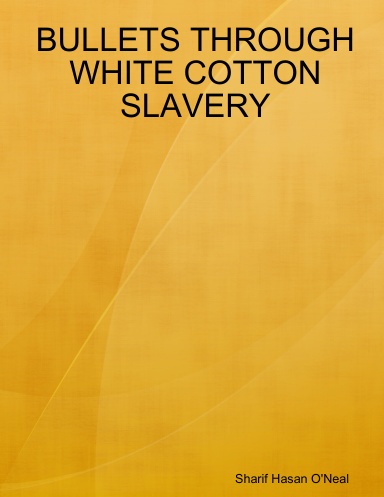 BULLETS THROUGH WHITE COTTON SLAVERY