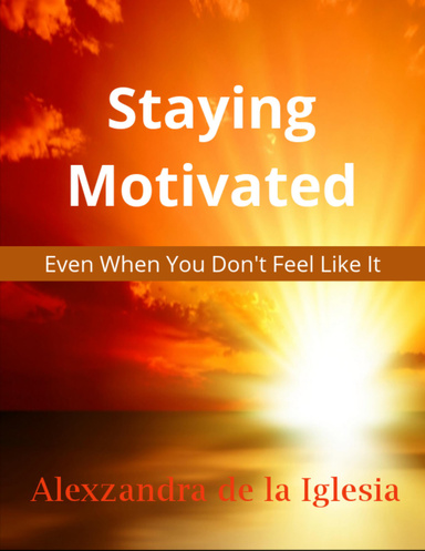 "Staying Motivated - Even When You Don't Feel Like It"