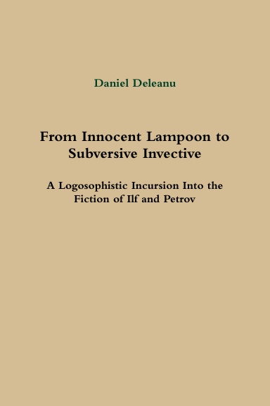 From Innocent Lampoon to Subversive Invective: A Logosophistic Incursion Into the Fiction of Ilf and Petrov