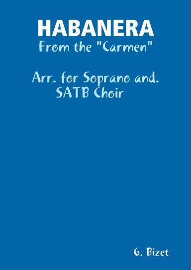 HABANERA - From the "Carmen" by Bizet - Arr. for Soprano and. SATB Choir