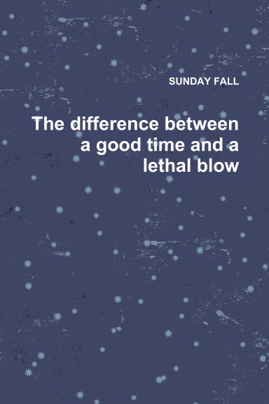 The difference between a good time and a lethal blow