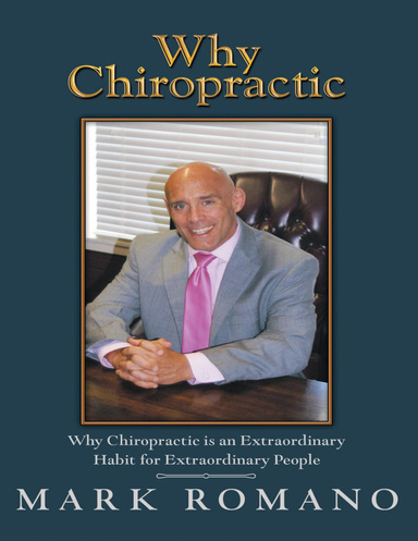 Why Chiropractic: Why Chiropractic Is an Extraordinary Habit for Extraordinary People