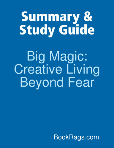 Summary & Study Guide: Big Magic: Creative Living Beyond Fear