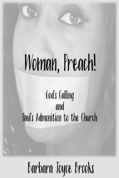 Woman, Preach! God's Calling and Paul's Admonition to the Church