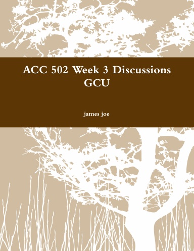 ACC 502 Week 3 Discussions GCU