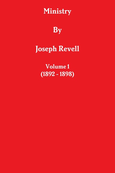 Ministry By Joseph Revell Volume 1 (1892 - 1898)