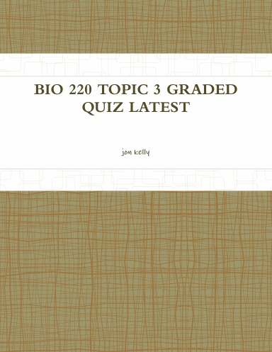 BIO 220 TOPIC 3 GRADED QUIZ LATEST