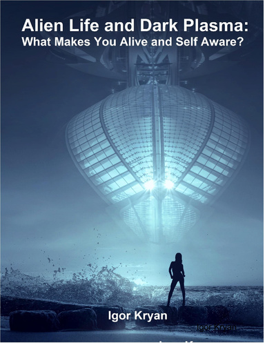 Alien Life and Dark Plasma: What Makes You Alive and Self Aware?