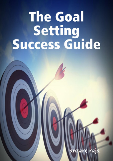 The Goal Setting Success Guide