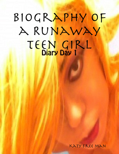 Biography of a Runaway Teen Girl: Diary Day 1