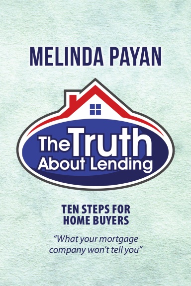 The Truth About Lending: Ten Steps for Home Buyers