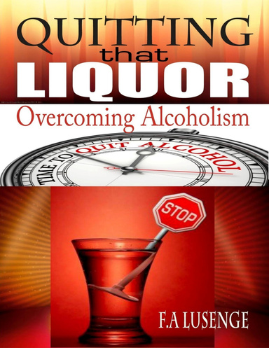 Quitting That Liquor : Overcoming Alcoholism