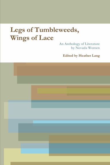 Legs of Tumbleweeds, Wings of Lace: An Anthology of Literature by Nevada Women