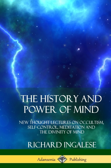 The History and Power of Mind: New Thought Lectures on Occultism, Self-Control, Meditation and the Divinity of Mind (Hardcover)