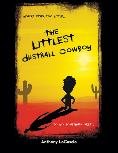 The Littlest Dustball Cowboy: You're Never Too Little...to Do Something Great.