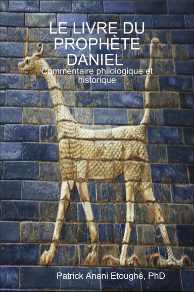 LE LIVRE DU PROPHÈTE DANIEL Commentaire philologique et historique