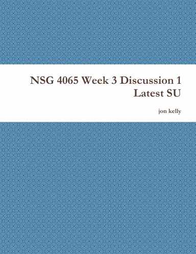 NSG 4065 Week 3 Discussion 1 Latest SU