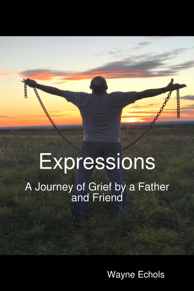 Expressions ; A Journey of Grief by a Father and Friend