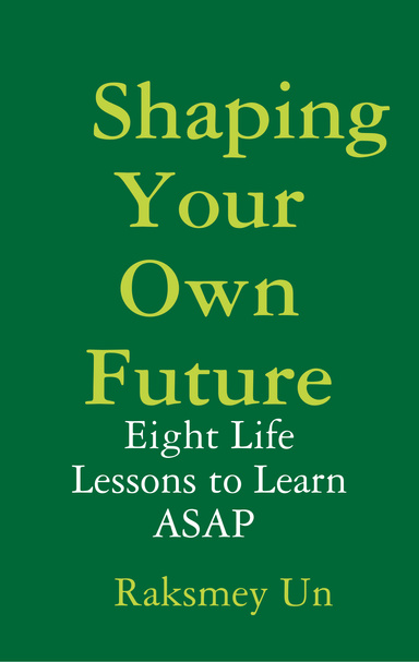 Shaping Your Own Future: Eight Life Lessons to Learn ASAP