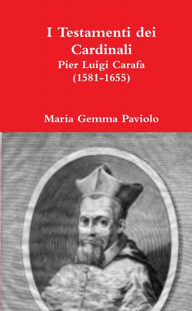 I Testamenti dei Cardinali: Pier Luigi Carafa (1581-1655)