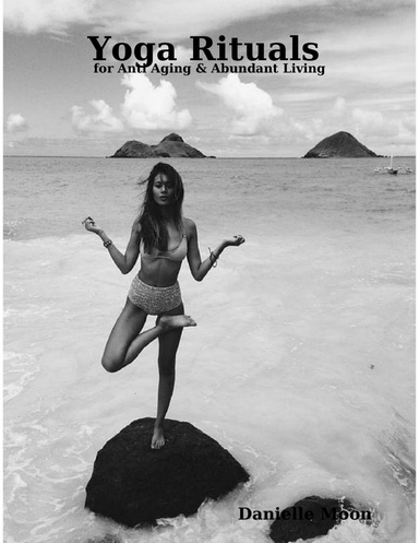 Yoga Rituals for Anti Aging & Abundant Living