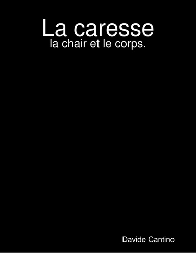 La caresse: la chair et le corps.