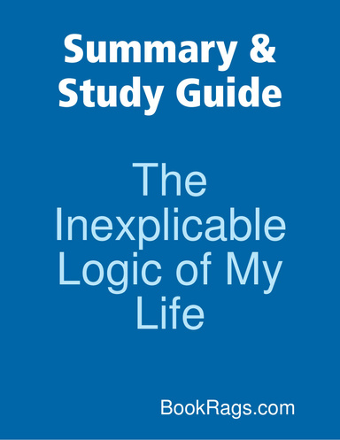 Summary & Study Guide: The Inexplicable Logic of My Life